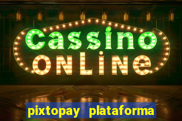 pixtopay plataforma de jogos